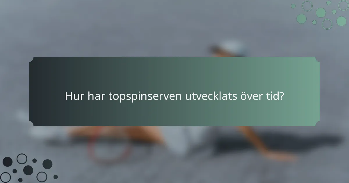 Hur har topspinserven utvecklats över tid?