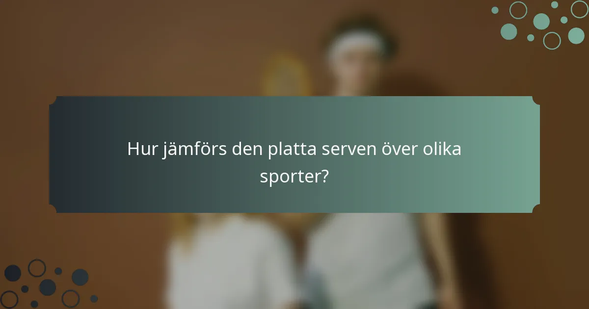 Hur jämförs den platta serven över olika sporter?
