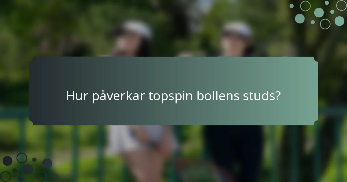 Hur påverkar topspin bollens studs?
