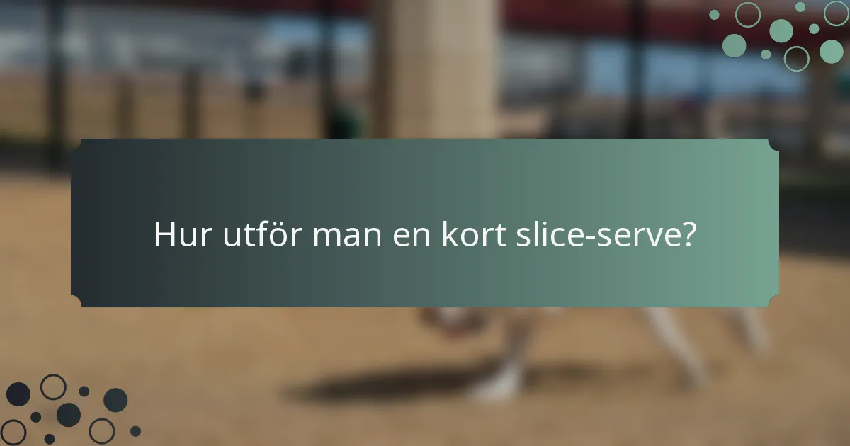 Hur utför man en kort slice-serve?