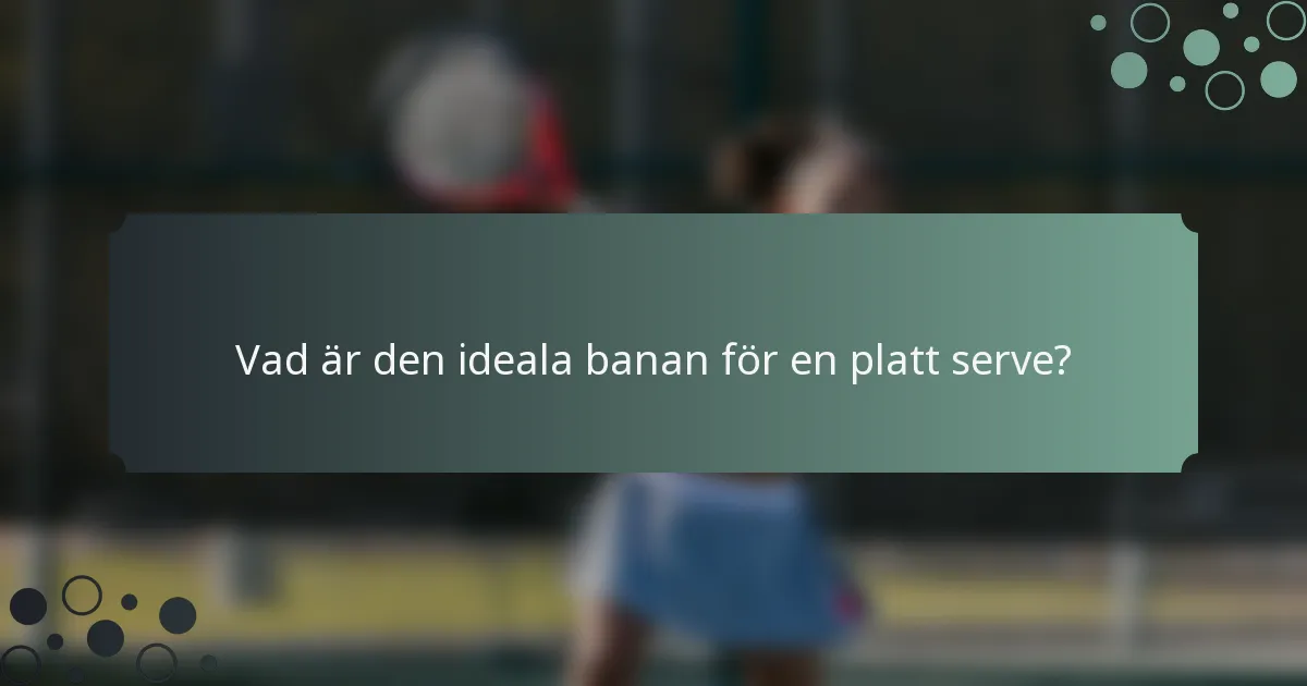 Vad är den ideala banan för en platt serve?