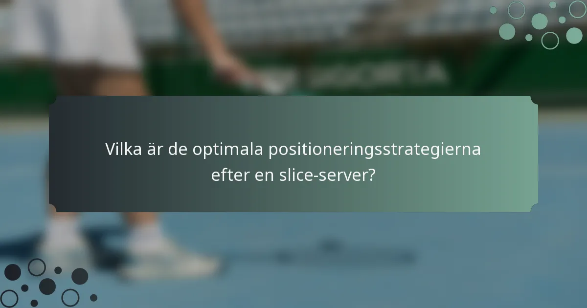 Vilka är de optimala positioneringsstrategierna efter en slice-server?