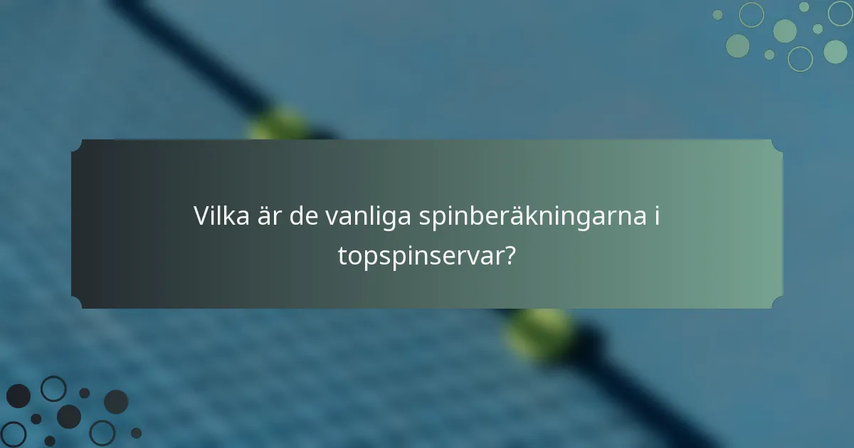 Vilka är de vanliga spinberäkningarna i topspinservar?